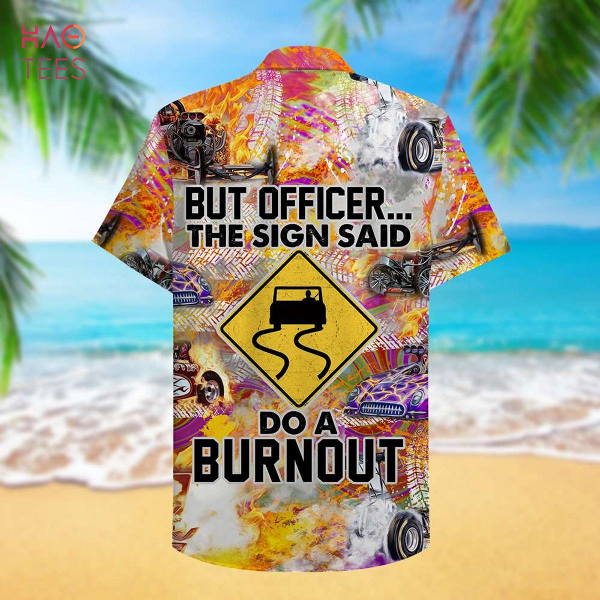 Drag Racing But officer The sign sad Do a burnout Hawaiian Shirt, Aloha Shirt