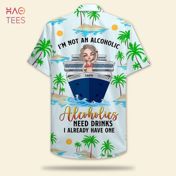I’m Not An Alcoholic Personalized Cruising Girl Hawaiian Shirt