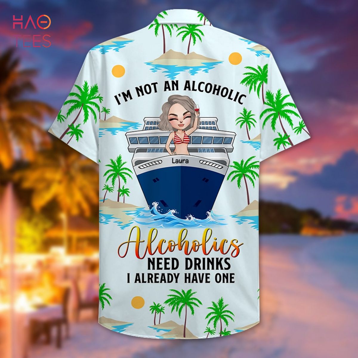 I'm Not An Alcoholic Personalized Cruising Girl Hawaiian Shirt