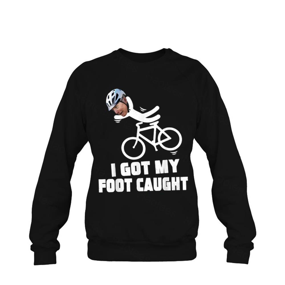 I Got My Foot Caught Biden Falls Off While Getting Off Bike Shirt I Got My Foot Caught Biden Falls Off While Getting Off Bike Shirt