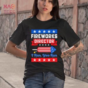 4th of July Fireworks Director I Run You Run Fourth of July Shirt