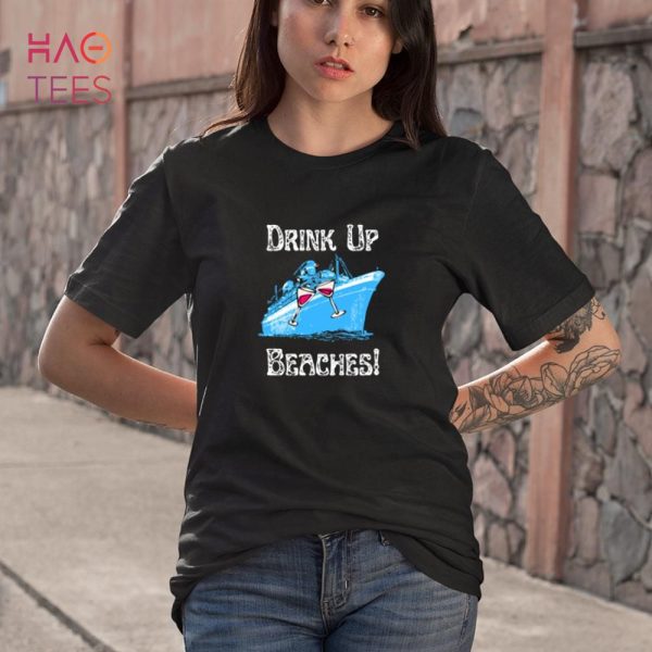 Drink Up Beaches Cruising Partying Ocean Playing Fun Loving Shirt