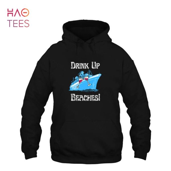 Drink Up Beaches Cruising Partying Ocean Playing Fun Loving Shirt