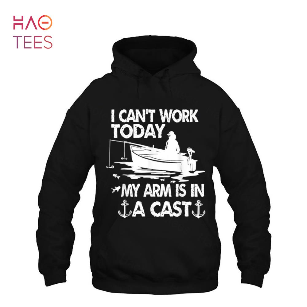 I Can't Work Today My Arm Is In A Cast Funny Fishing Boating Shirt I Can't Work Today My Arm Is In A Cast Funny Fishing Boating Shirt