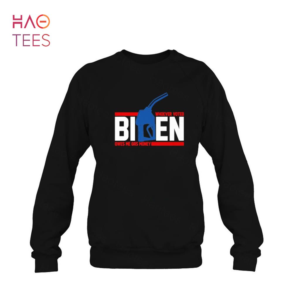 Whoever Voted Biden Owes Me Gas Money Shirt