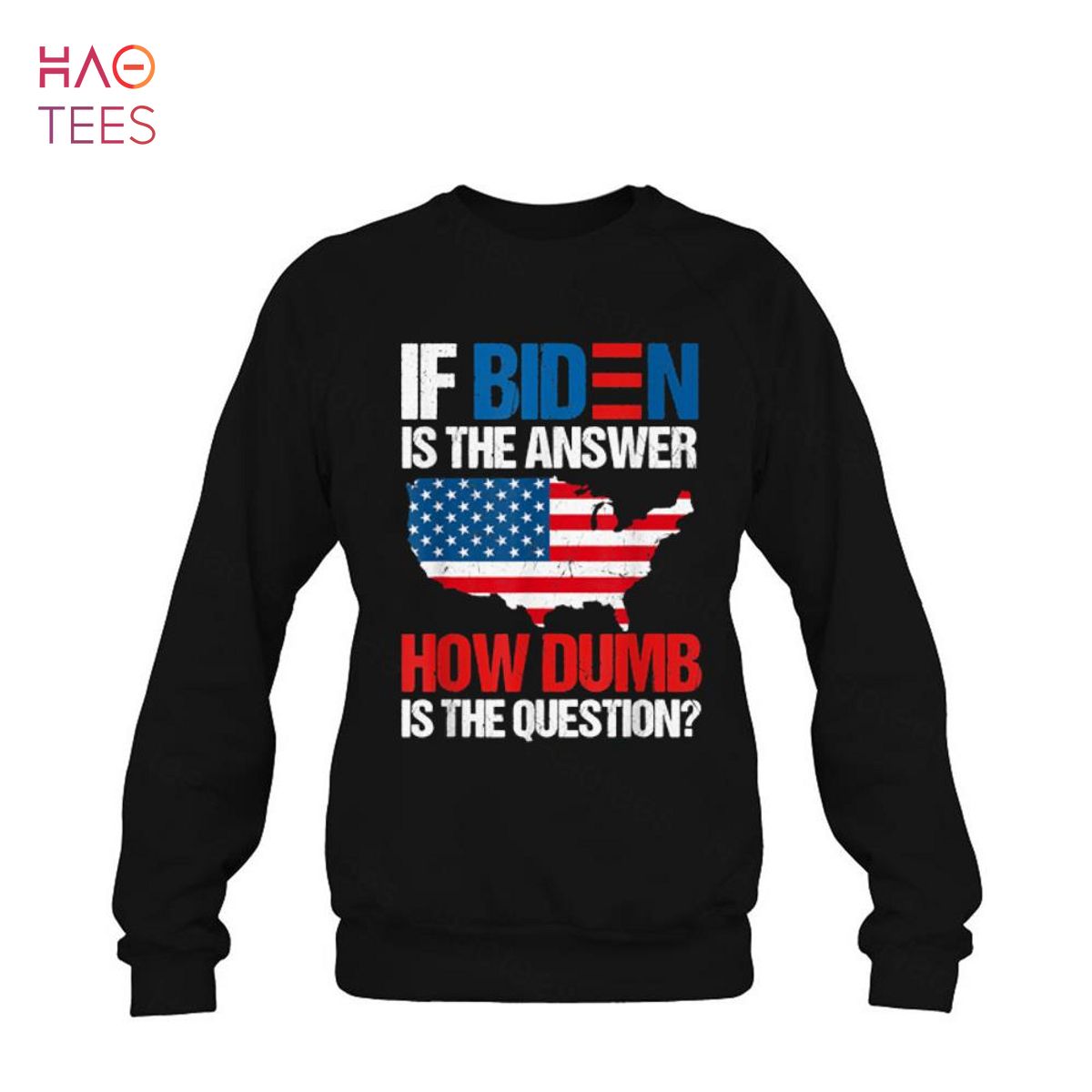 If Biden Is The Answer How Dumb Is The Question Apparel Shirt If Biden Is The Answer How Dumb Is The Question Apparel Shirt