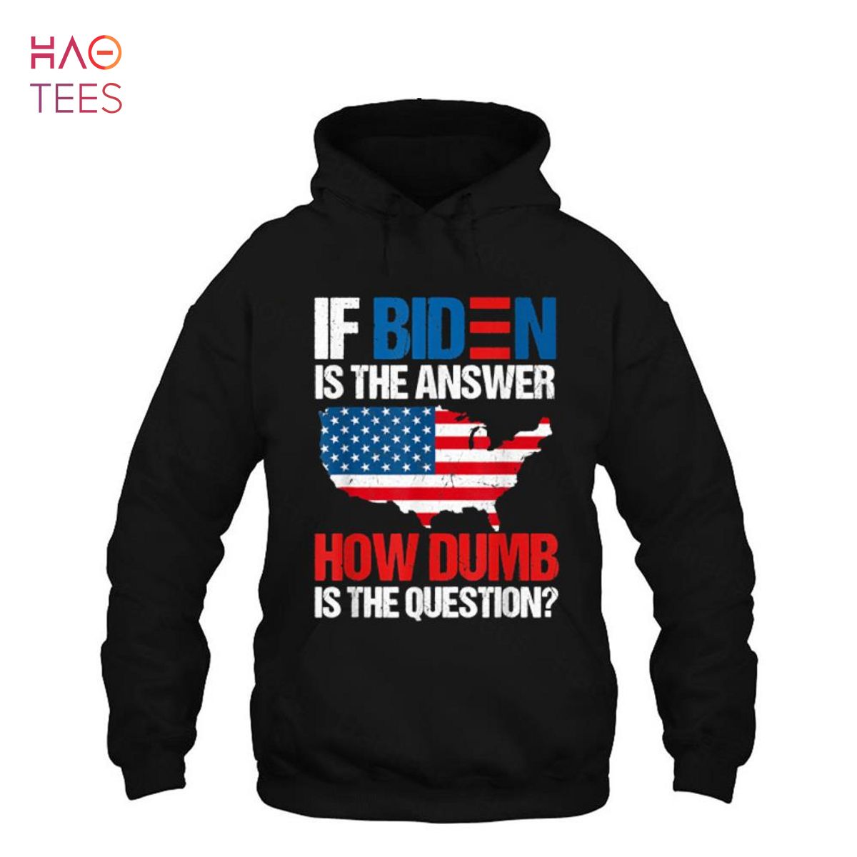 If Biden Is The Answer How Dumb Is The Question Apparel Shirt If Biden Is The Answer How Dumb Is The Question Apparel Shirt