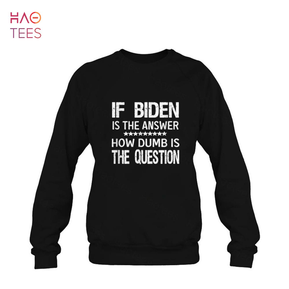 NEW If Biden Is The Answer How Dumb Is The Question Apparel NEW If Biden Is The Answer How Dumb Is The Question Apparel