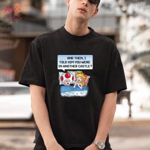 And Then I Told Him You Were In Another Castle Shirt, Hoodie, Tank Top_Lionnix