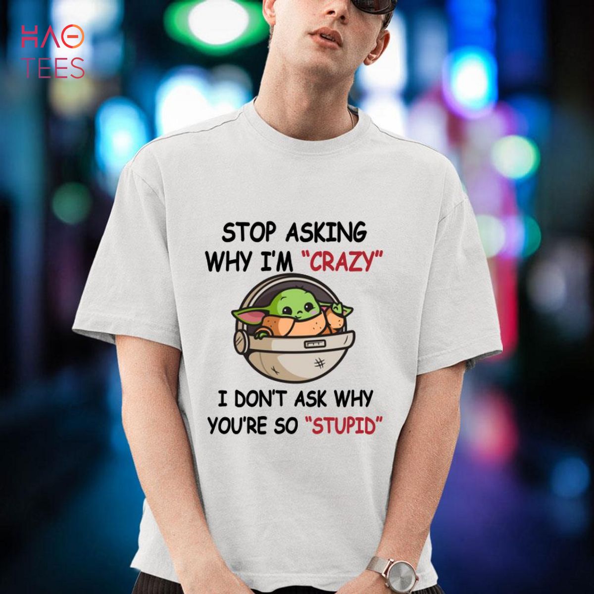Baby Yoda Stop Asking Me Why I’m Crazy I Don’t Ask Why You’re So Stupid Shirt