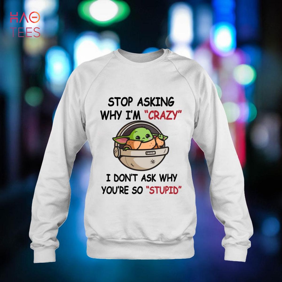Baby Yoda Stop Asking Me Why I'm Crazy I Don't Ask Why You're So Stupid Shirt Baby Yoda Stop Asking Me Why I'm Crazy I Don't Ask Why You're So Stupid Shirt
