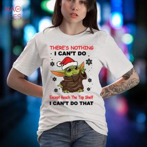 Baby Yoda There’s Nothing I Can’t Do Funny Shirt