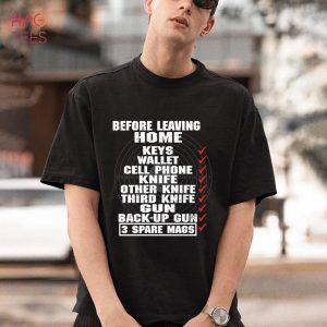 Before Leaving Home Checklist Keys Wallet Cell Phone Knife Other Knife Gun Back Up Gun Shirt