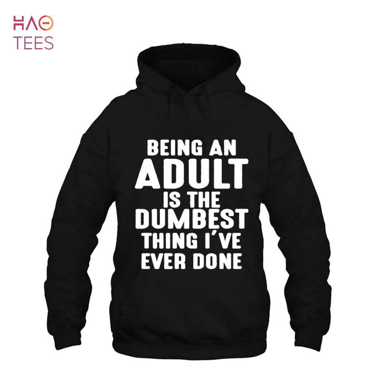 Being An Adult Is The Dumbest Thing I've Ever Done Shirt Being An Adult Is The Dumbest Thing I've Ever Done Shirt