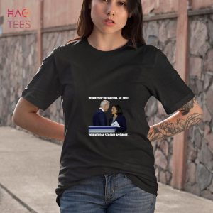 Biden Harris When You’re So Full Of Shit You Need A Second Asshole Shirt