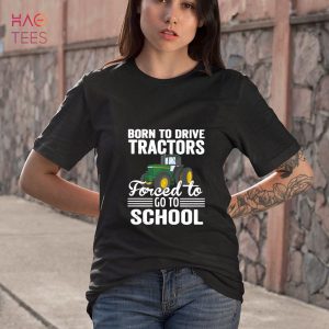 Born To Drive Tractors Forced To Go To School Farmer Farming Tractor Shirt