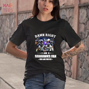Damn Right I am a Seattle Seahawks fan Now and forever shirt