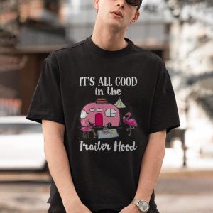 BEST Flamingo it’s all good in the trailer Shirt