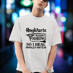 BEST Hogwarts Wasn’t Hiring So I Heal Shirtgles Instead Shirt