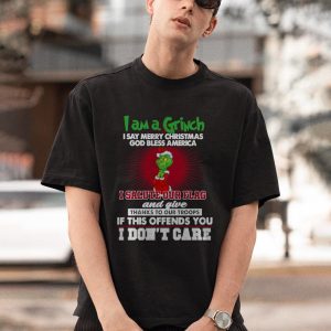 BEST I Am A Grinch I Salute Our Flag And Give Thanks To Our Troops Shirt