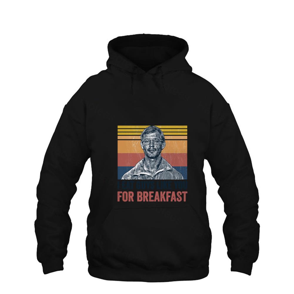 BEST I eat guys like you for breakfast Jeffrey Dahmer shirt
