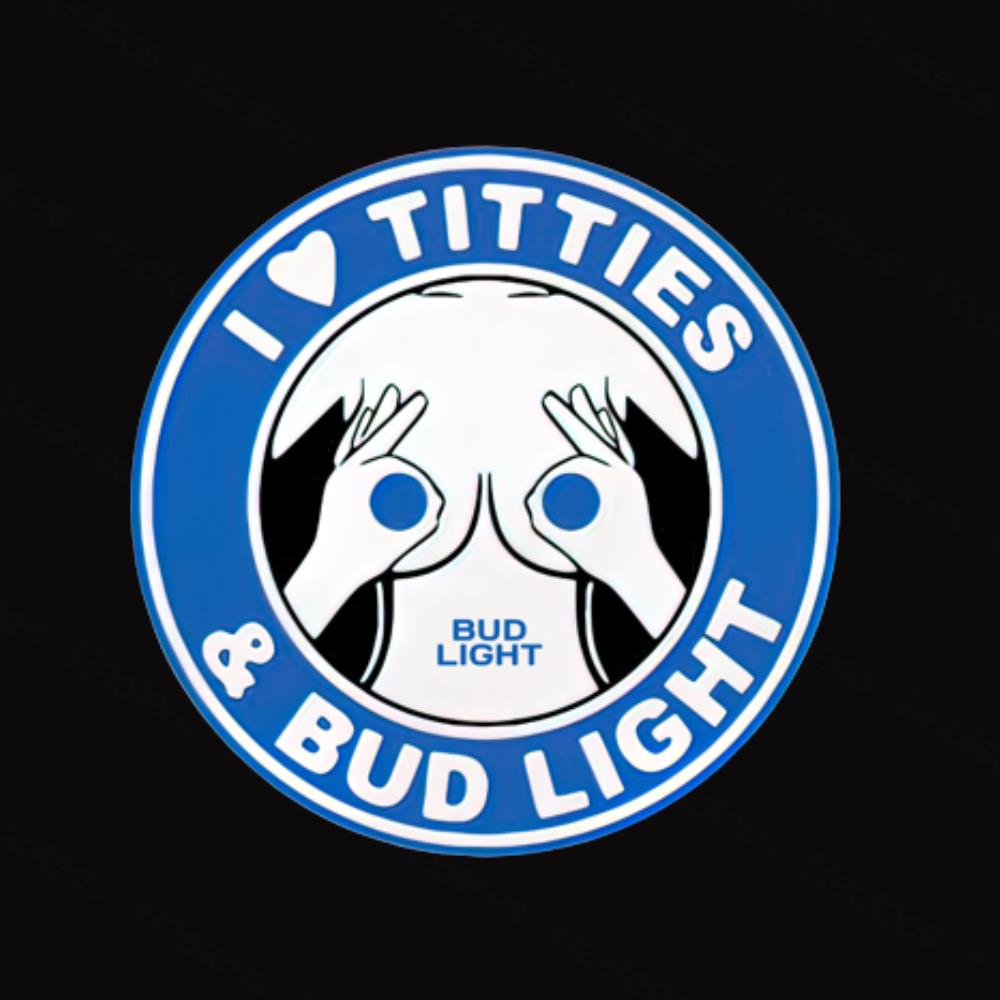 BEST I love Titties and Bud Light shirt