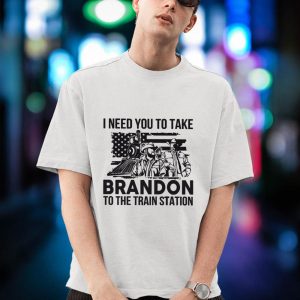 BEST I Need You To Take Brandon To The Train Station Shirt