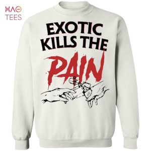 HOT Exotic Kills The Pain Sweater