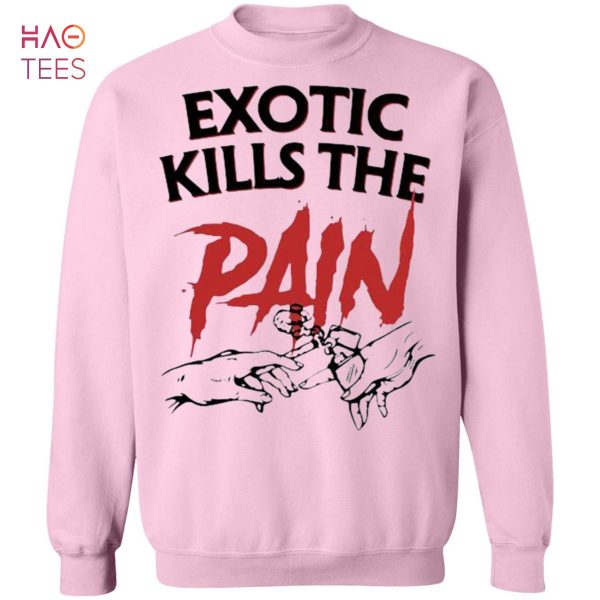 HOT Exotic Kills The Pain Sweater