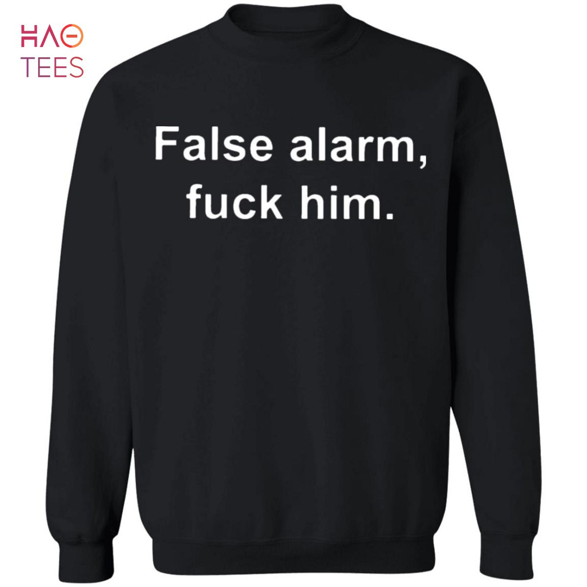 HOT False Alarm Fuck Him Sweater HOT False Alarm Fuck Him Sweater