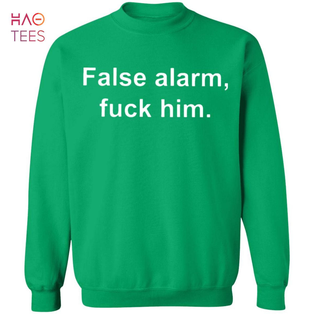 HOT False Alarm Fuck Him Sweater HOT False Alarm Fuck Him Sweater
