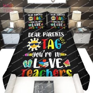 Dear Parents Tag You’re It Love Teacher Last Day Of School Bedding Sets