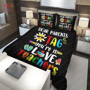 Dear Parents Tag You’re It Love Teacher Last Day Of School Bedding Sets
