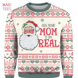 BEST Ask Your Mom If Im Real Santa Claus Ugly Christmas Sweater Limited Edition