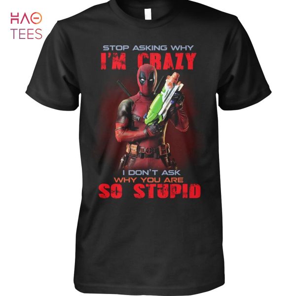 Stop Asking Why Im Crazy So Stupid Spiderman Shirt