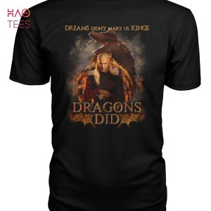 Dreams Didn’t Make Us Kings Dragons Did Shirt Limited Edition