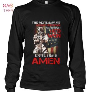 The Devil Saw Me With My Head Down And Hed Won Until I Said Amen Shirt