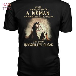 Never Underestimate A Woman And Loves Invisibility Cloak Shirt