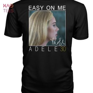 THE BEST Easy On Me Adele 30 Shirt Limited Edition