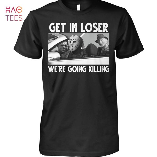 Get In Lose We’re Going Killing Shirt
