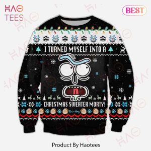Rick And Morty Christmas Sweater I Turned Myself Into A Christmas Sweater Morty Black Ugly Sweater 2022