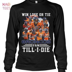 Win Lose Or Tie Broncos Fan Till I Die Shirt