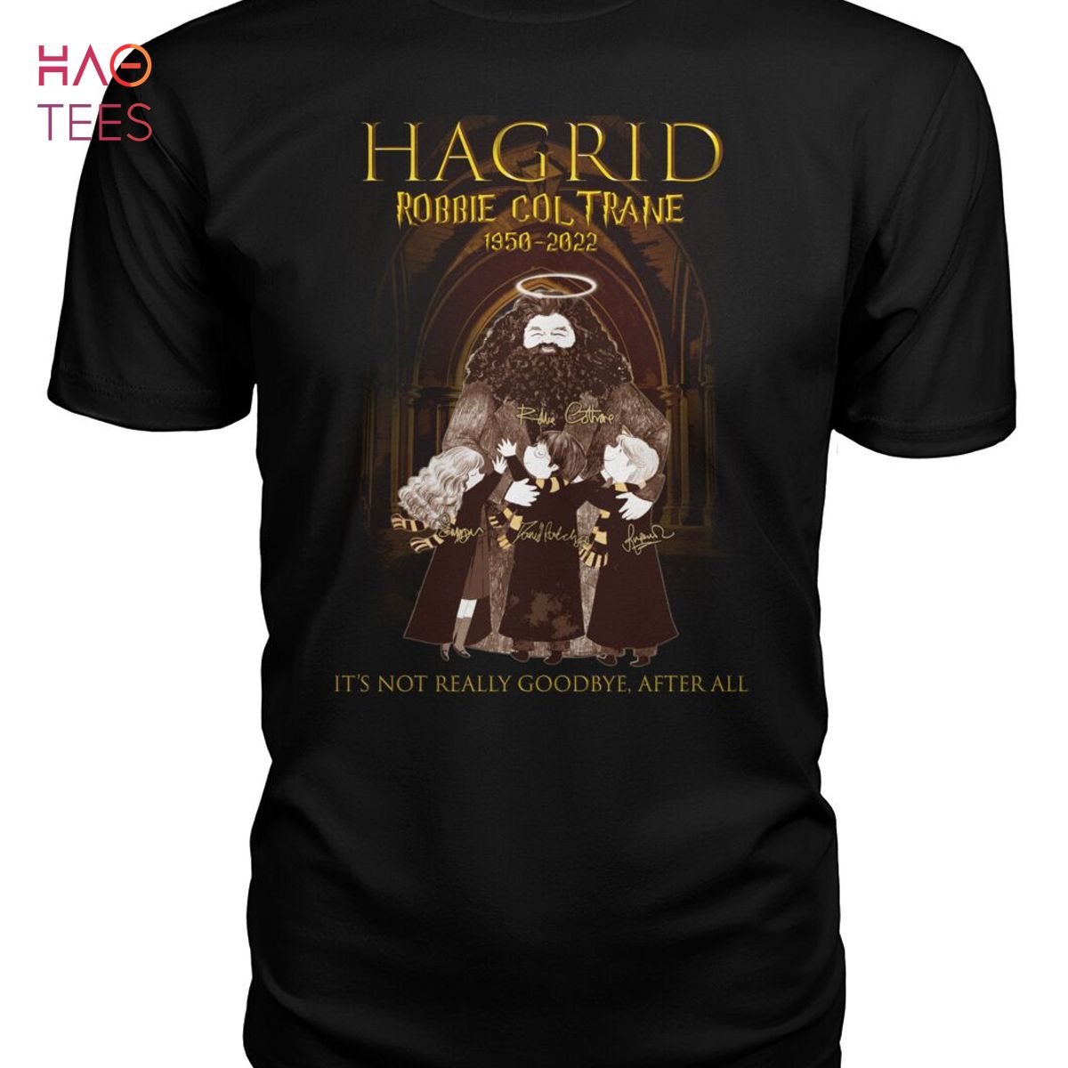 Hagrid Robbie Col Trane 1950-2022 It 's Not Really Goobye After All Shirt Hagrid Robbie Col Trane 1950-2022 It 's Not Really Goobye After All Shirt