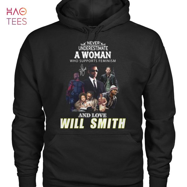 Never Underestimate A Woman Who Supports Feminism And Love Will Smith Shirt