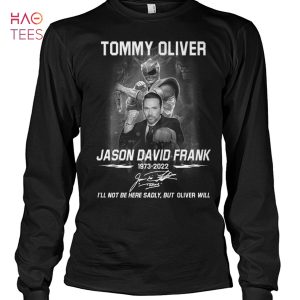 Tommy Oliver Jason David Frank 1973-2022 I LL Not Be Here Sadly But Oliver Will Shirt
