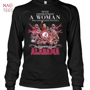 Never Underestimate A Woman Who Understands Football And Loves Alabama T Shirt