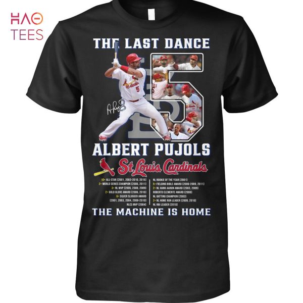 The Last Dance Albert Pujols The Machine Is Home T Shirt