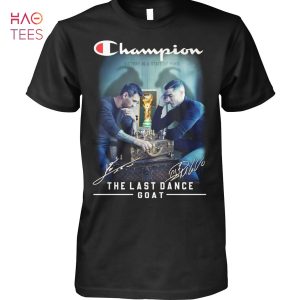 Champion The Last Dance Goat Lionel Messi And Cristiano Ronaldo T Shirt