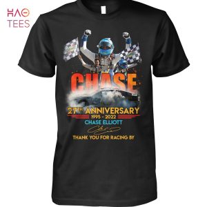 Chase 27 Anniversary 1995 2022 Chase Elliot Thank You For Racing By T Shirt