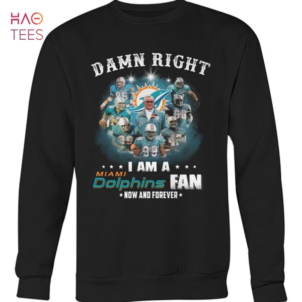 Damn Right I Am A Dolphins Fan Now And Forever T Shirt Unisex T Shirt
